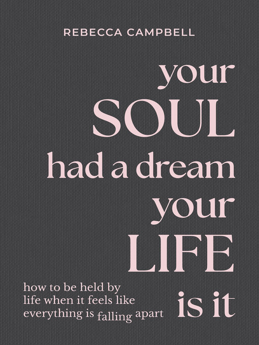 Title details for Your Soul Had a Dream, Your Life Is It by Rebecca Campbell - Available